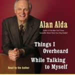 Things I Overheard While Talking to Myself - Alan Alda